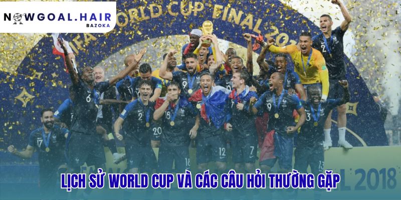 Các câu hỏi thường gặp về các đội tuyển vô địch World Cup qua các năm